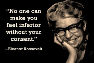 eleanor-roosevelt-no-one-can-make-you-feel-inferior-without-your-consent